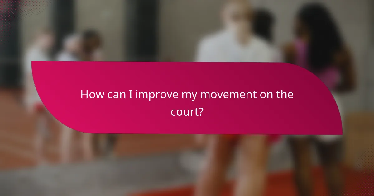 How can I improve my movement on the court?