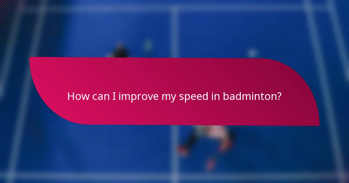 How can I improve my speed in badminton?