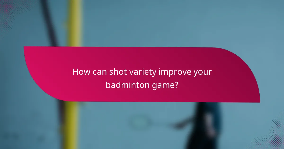 How can shot variety improve your badminton game?