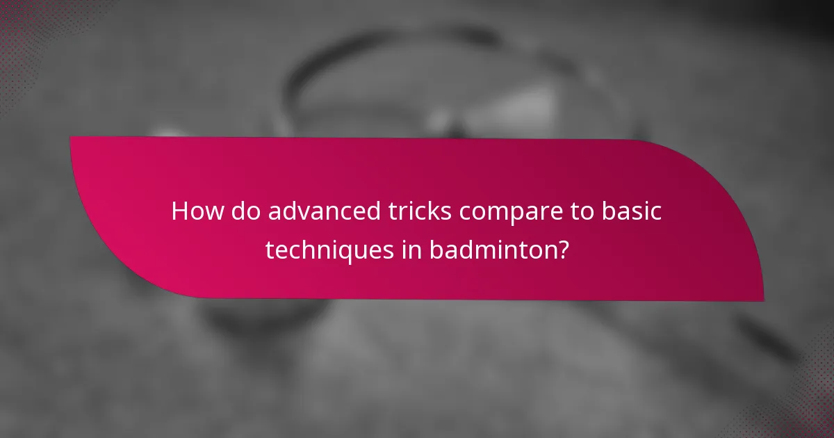 How do advanced tricks compare to basic techniques in badminton?