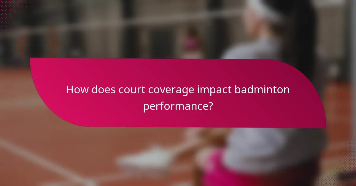 How does court coverage impact badminton performance?