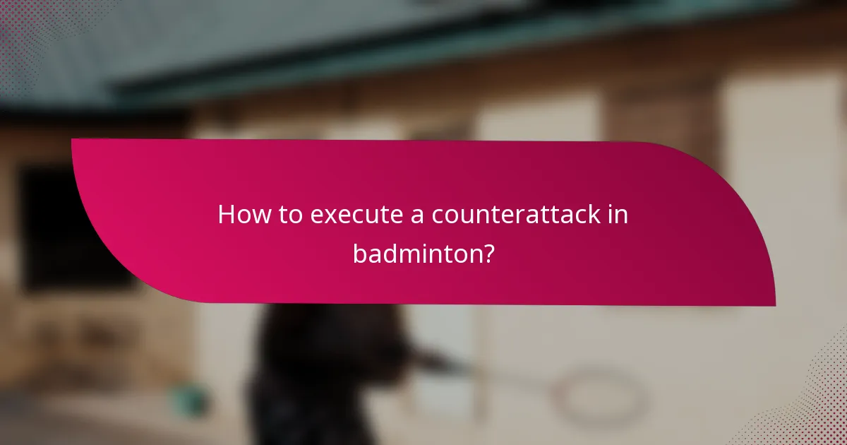 How to execute a counterattack in badminton?