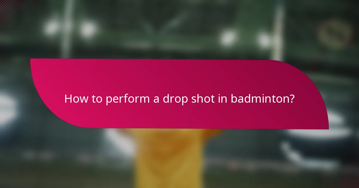 How to perform a drop shot in badminton?