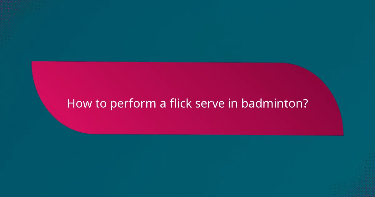How to perform a flick serve in badminton?