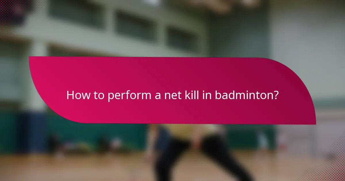 How to perform a net kill in badminton?