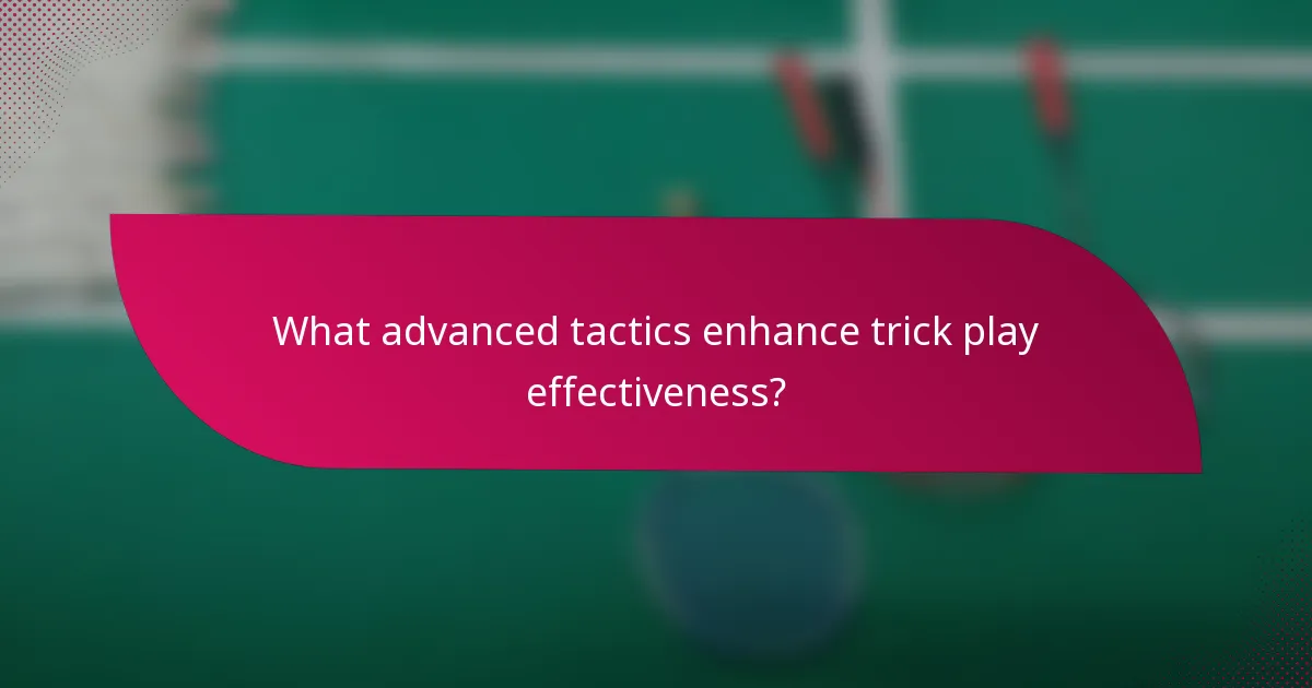 What advanced tactics enhance trick play effectiveness?