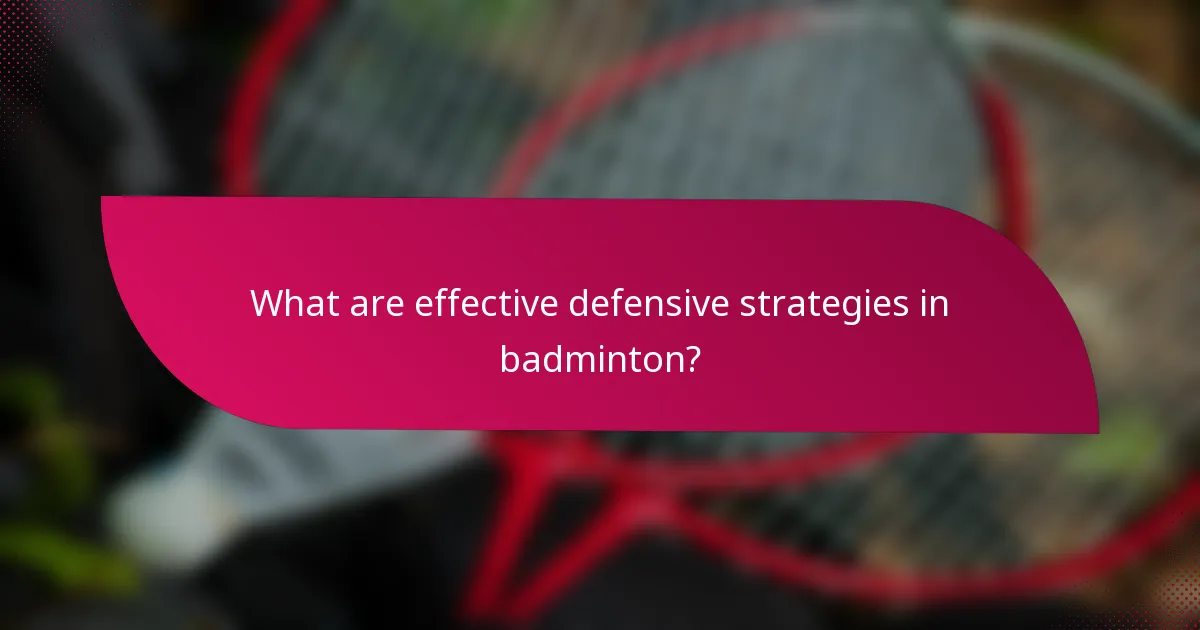 What are effective defensive strategies in badminton?