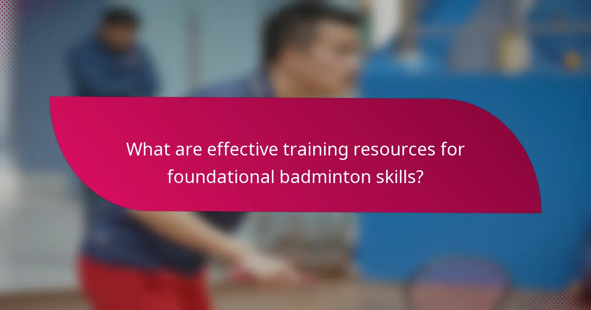What are effective training resources for foundational badminton skills?