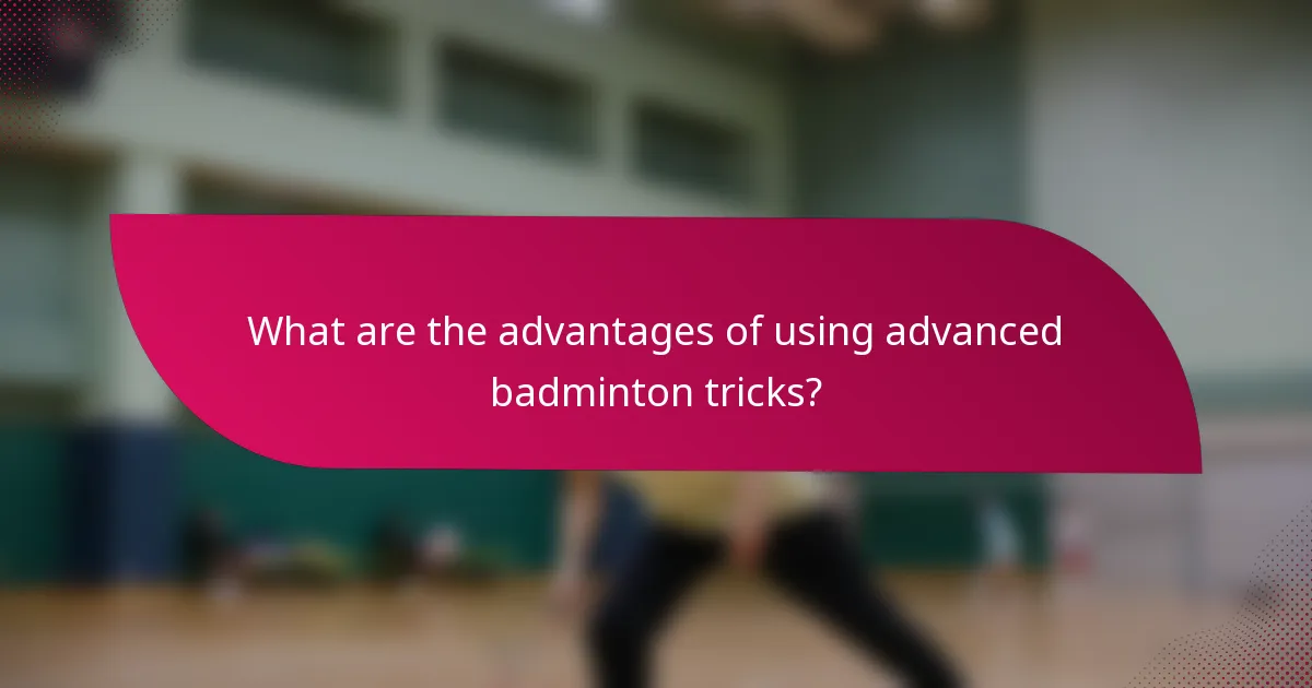 What are the advantages of using advanced badminton tricks?