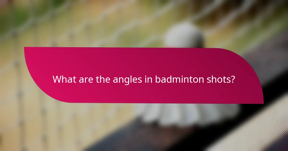 What are the angles in badminton shots?