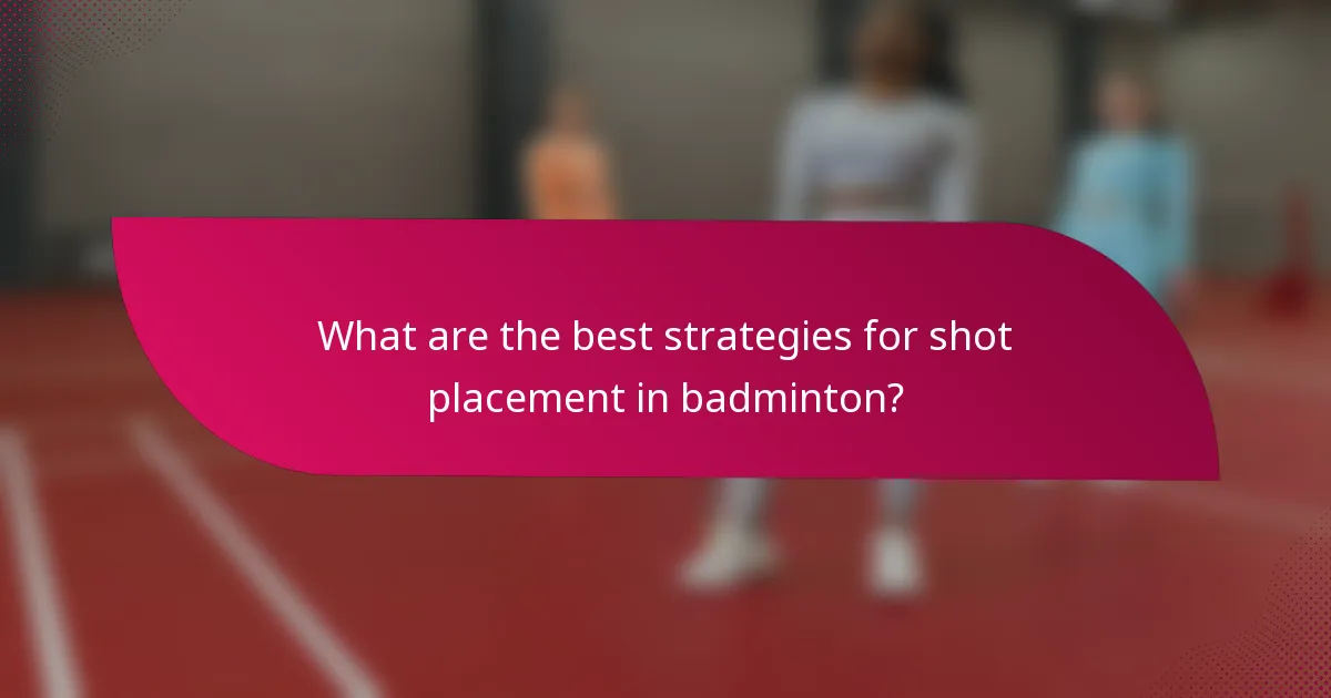 What are the best strategies for shot placement in badminton?
