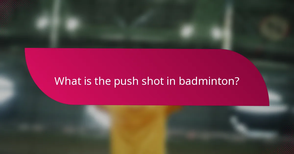 What is the push shot in badminton?