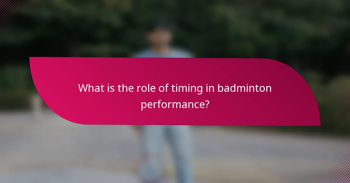 What is the role of timing in badminton performance?
