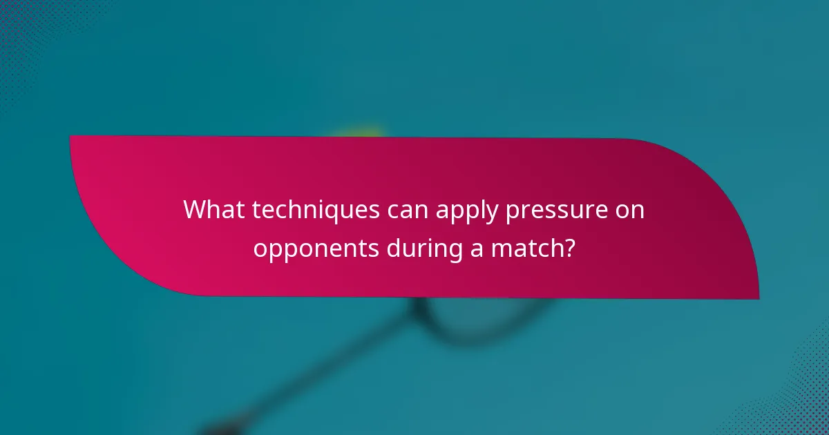 What techniques can apply pressure on opponents during a match?