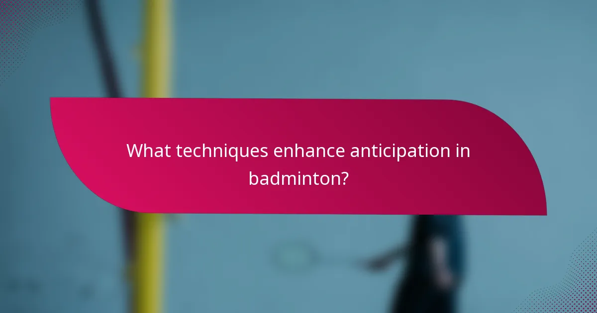 What techniques enhance anticipation in badminton?