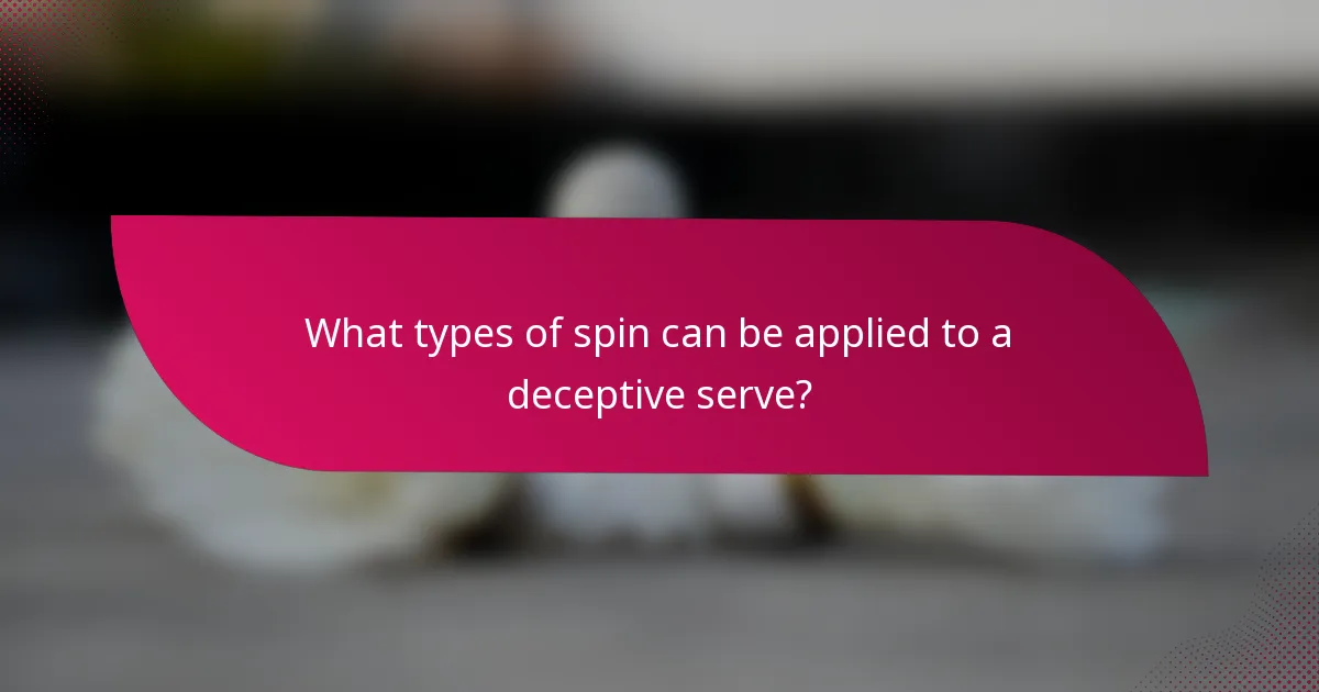 What types of spin can be applied to a deceptive serve?