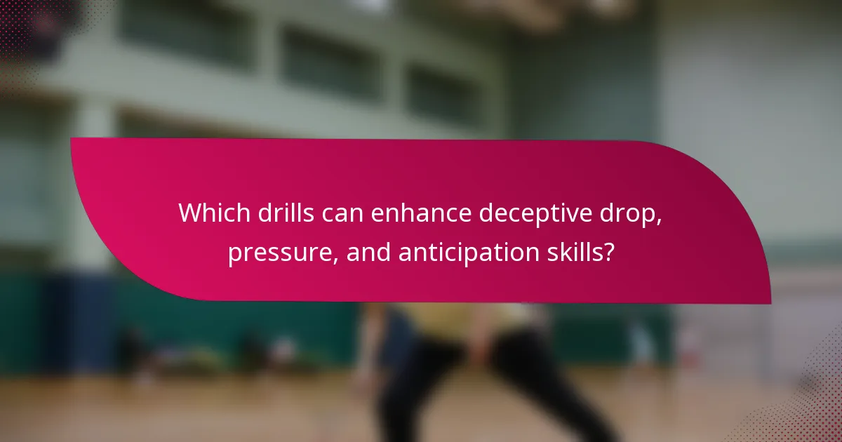 Which drills can enhance deceptive drop, pressure, and anticipation skills?