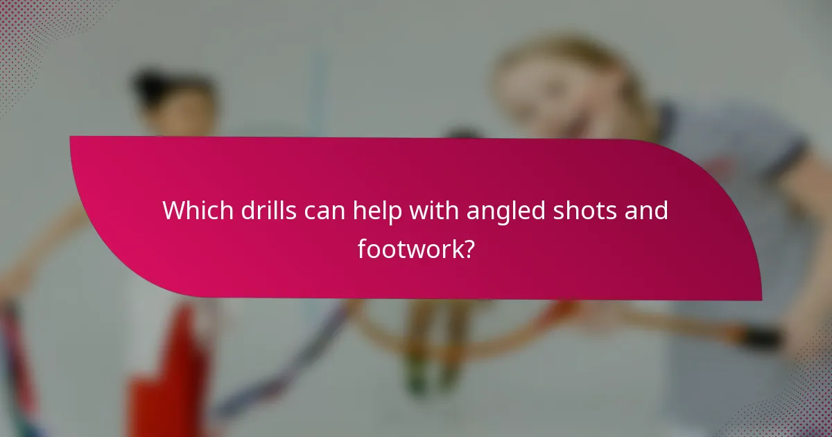 Which drills can help with angled shots and footwork?