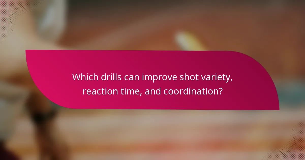 Which drills can improve shot variety, reaction time, and coordination?