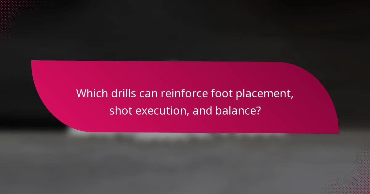Which drills can reinforce foot placement, shot execution, and balance?